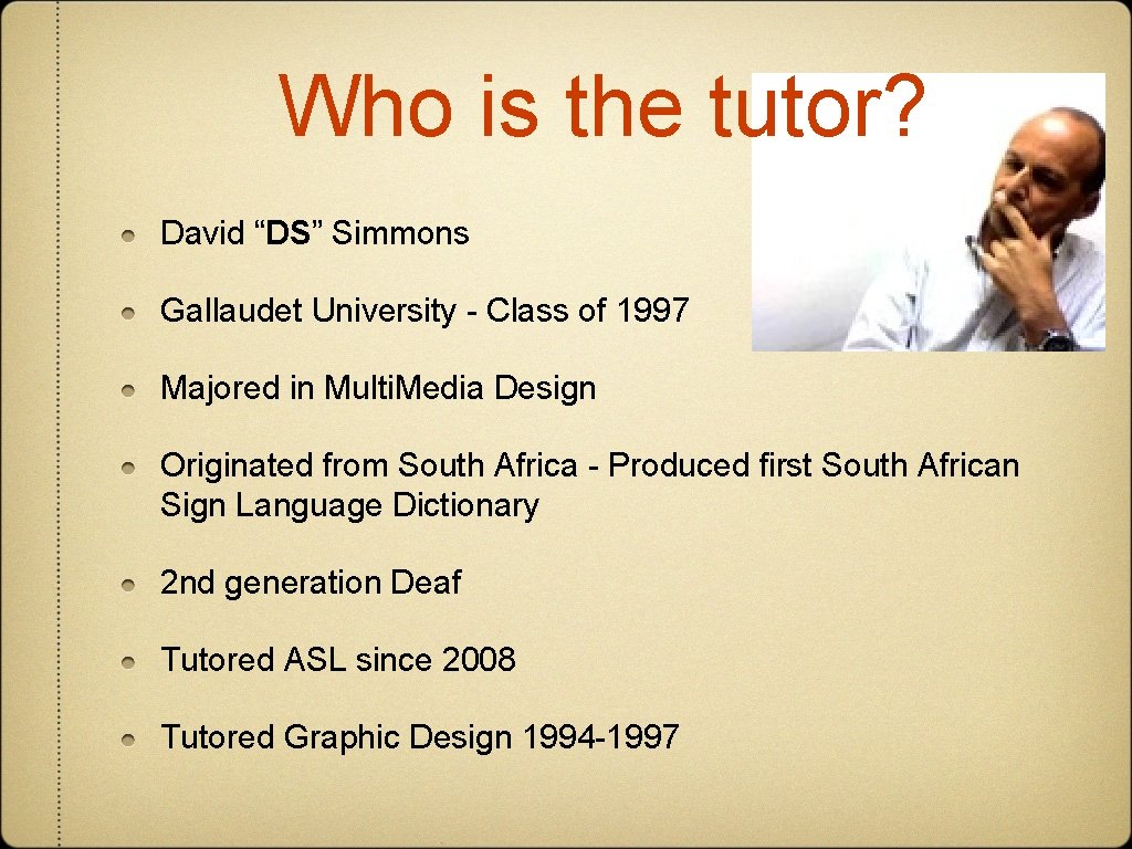 Who is the tutor? David “DS” Simmons Gallaudet University - Class of 1997 Majored