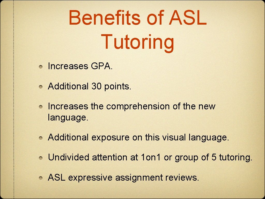 Benefits of ASL Tutoring Increases GPA. Additional 30 points. Increases the comprehension of the