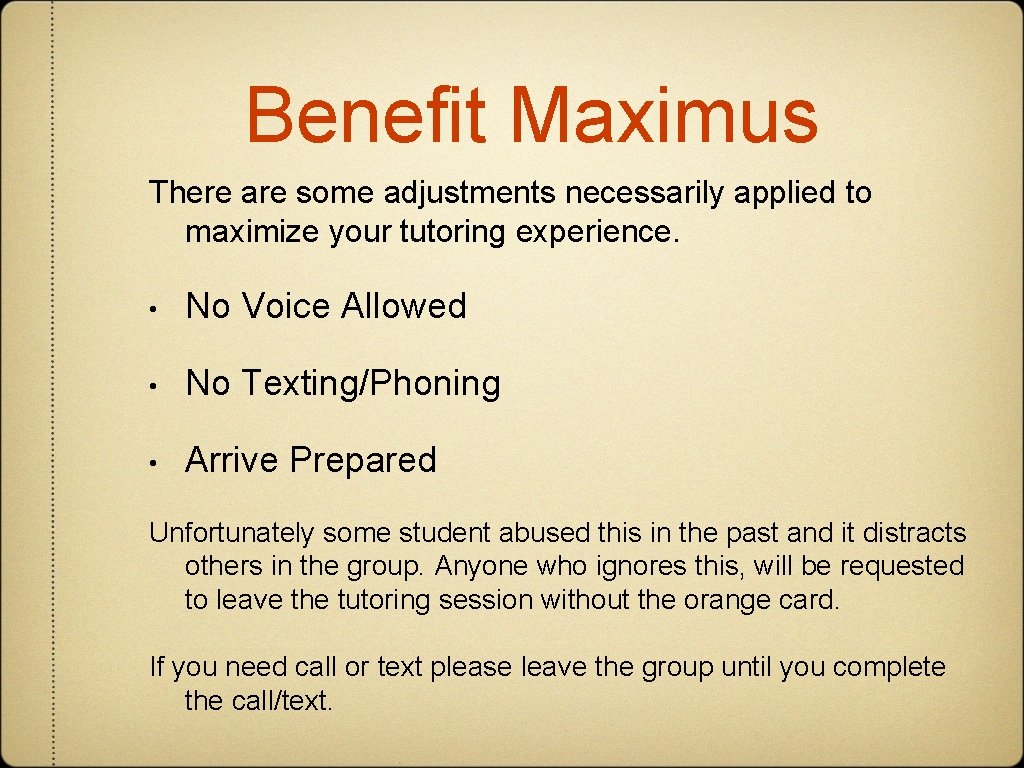 Benefit Maximus There are some adjustments necessarily applied to maximize your tutoring experience. •