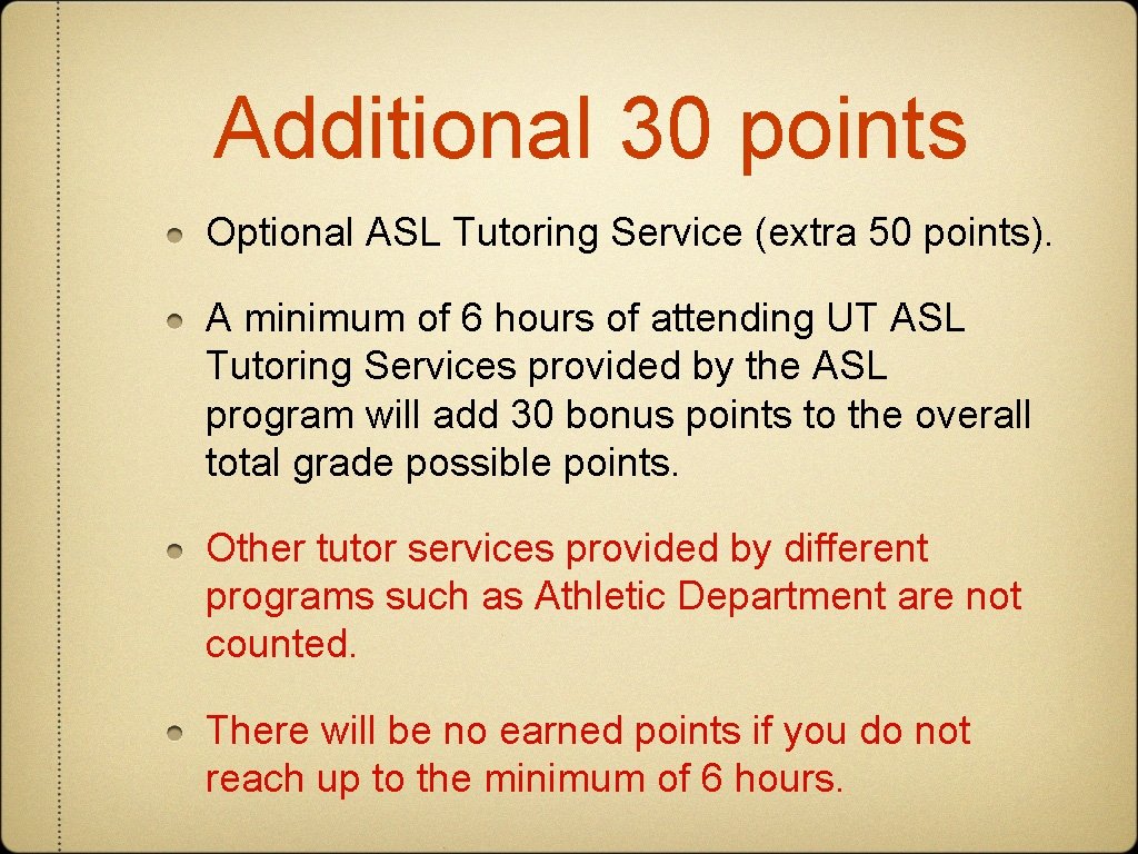 Additional 30 points Optional ASL Tutoring Service (extra 50 points). A minimum of 6