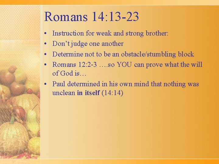 Romans 14: 13 -23 • • Instruction for weak and strong brother: Don’t judge