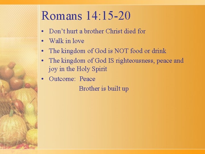 Romans 14: 15 -20 • • Don’t hurt a brother Christ died for Walk