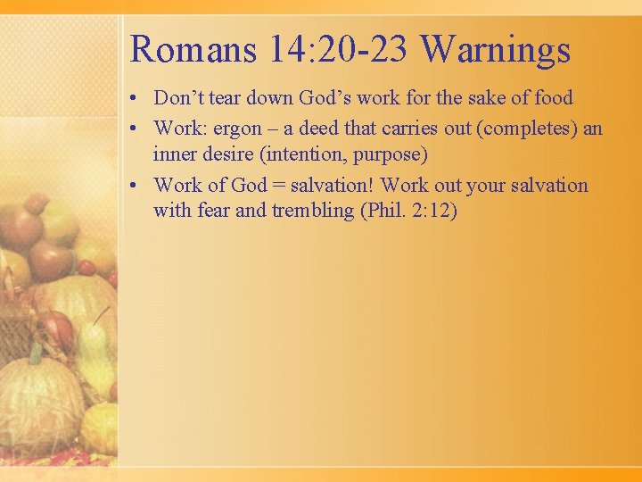Romans 14: 20 -23 Warnings • Don’t tear down God’s work for the sake