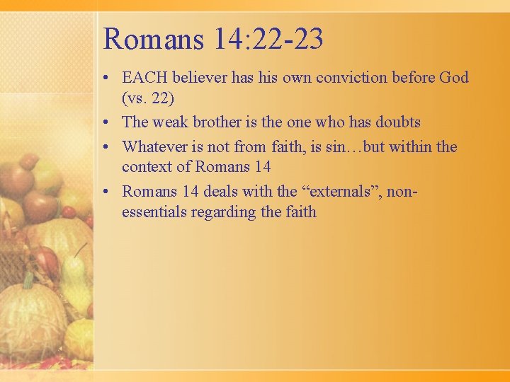 Romans 14: 22 -23 • EACH believer has his own conviction before God (vs.