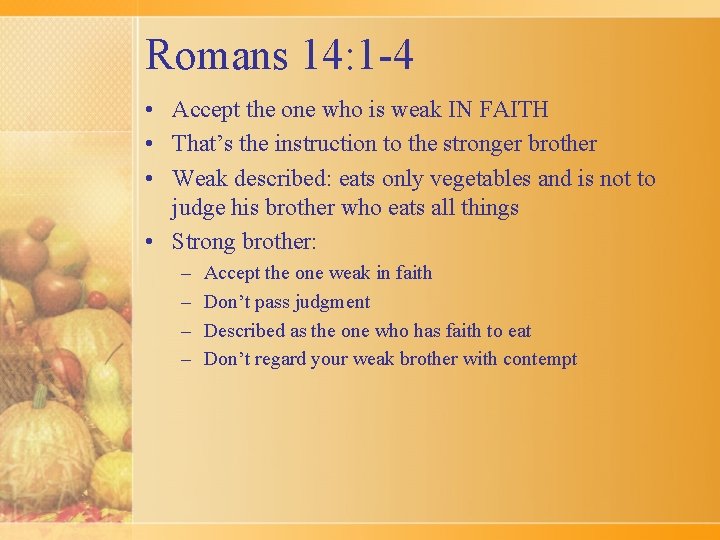 Romans 14: 1 -4 • Accept the one who is weak IN FAITH •
