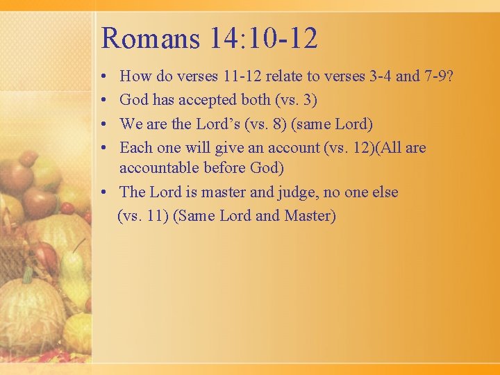 Romans 14: 10 -12 • • How do verses 11 -12 relate to verses