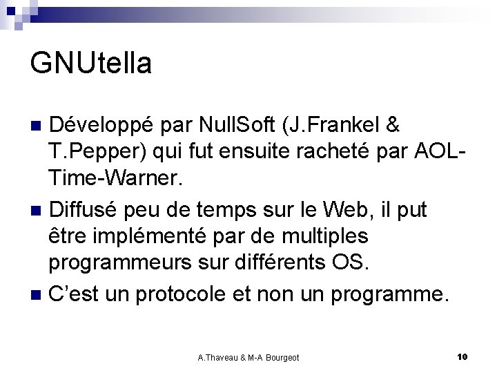 GNUtella Développé par Null. Soft (J. Frankel & T. Pepper) qui fut ensuite racheté