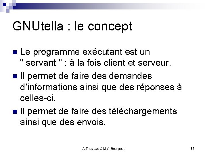 GNUtella : le concept Le programme exécutant est un " servant " : à