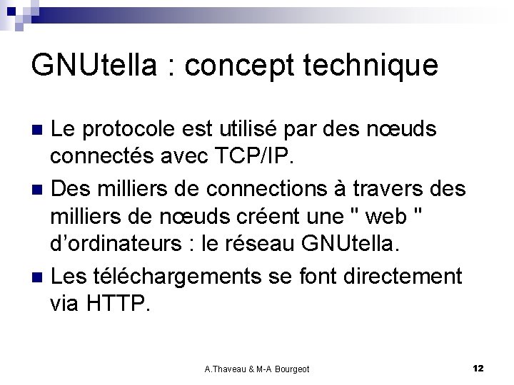 GNUtella : concept technique Le protocole est utilisé par des nœuds connectés avec TCP/IP.