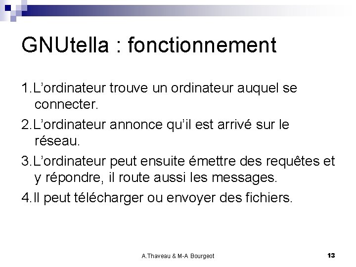 GNUtella : fonctionnement 1. L’ordinateur trouve un ordinateur auquel se connecter. 2. L’ordinateur annonce