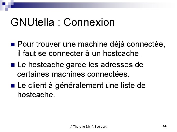 GNUtella : Connexion Pour trouver une machine déjà connectée, il faut se connecter à