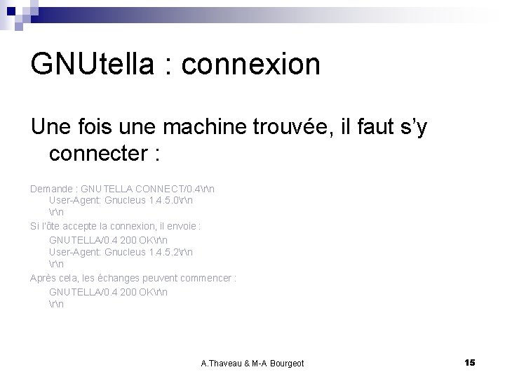 GNUtella : connexion Une fois une machine trouvée, il faut s’y connecter : Demande