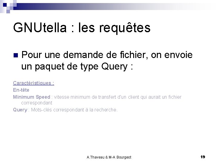 GNUtella : les requêtes n Pour une demande de fichier, on envoie un paquet