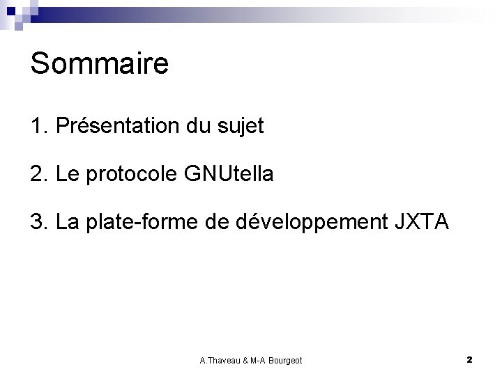 Sommaire 1. Présentation du sujet 2. Le protocole GNUtella 3. La plate-forme de développement