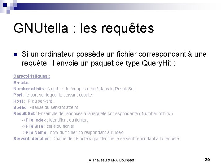 GNUtella : les requêtes n Si un ordinateur possède un fichier correspondant à une