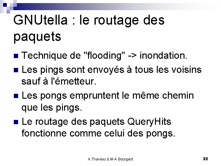 GNUtella : le routage des paquets Technique de "flooding" -> inondation. n Les pings