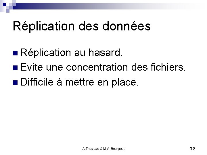 Réplication des données n Réplication au hasard. n Evite une concentration des fichiers. n