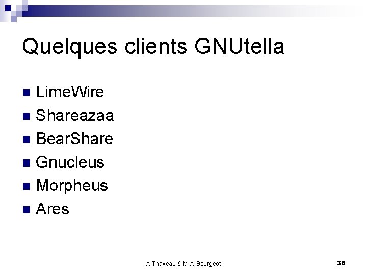 Quelques clients GNUtella Lime. Wire n Shareazaa n Bear. Share n Gnucleus n Morpheus