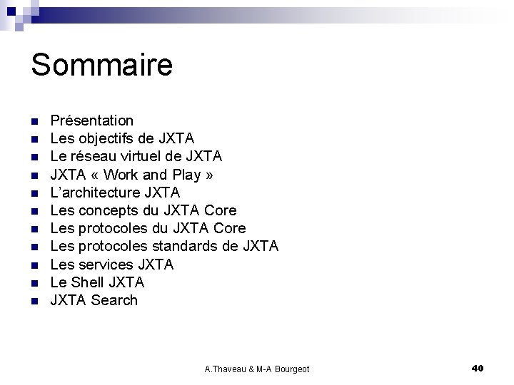 Sommaire n n n Présentation Les objectifs de JXTA Le réseau virtuel de JXTA