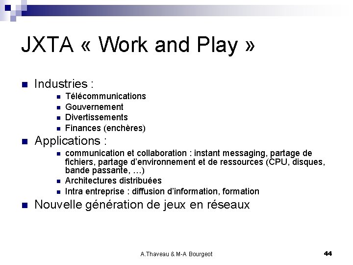 JXTA « Work and Play » n Industries : n n n Applications :