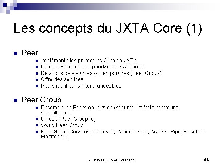 Les concepts du JXTA Core (1) n Peer n n n Implémente les protocoles