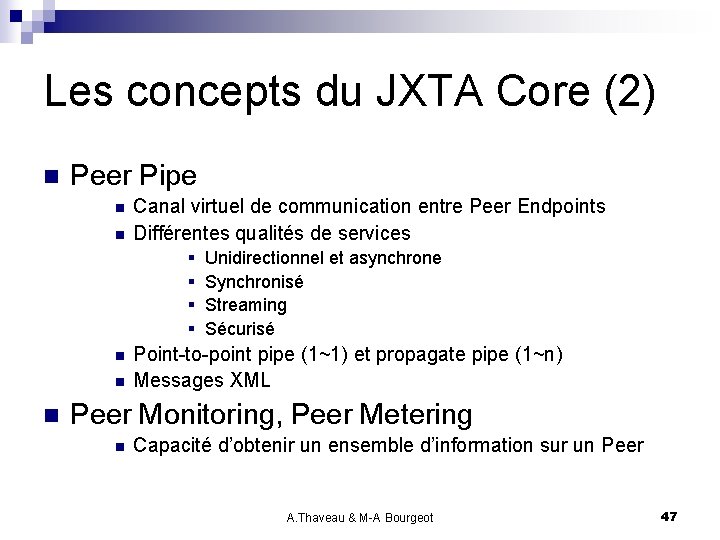 Les concepts du JXTA Core (2) n Peer Pipe n n Canal virtuel de