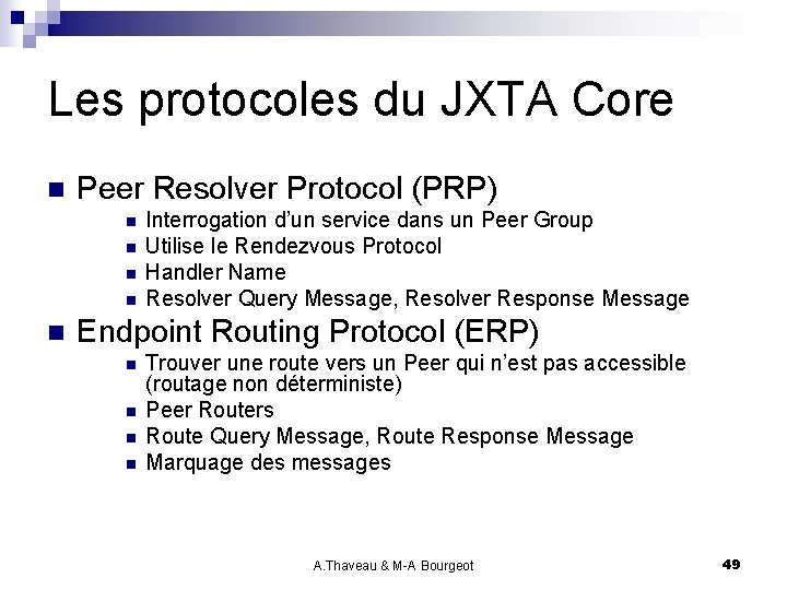 Les protocoles du JXTA Core n Peer Resolver Protocol (PRP) n n n Interrogation