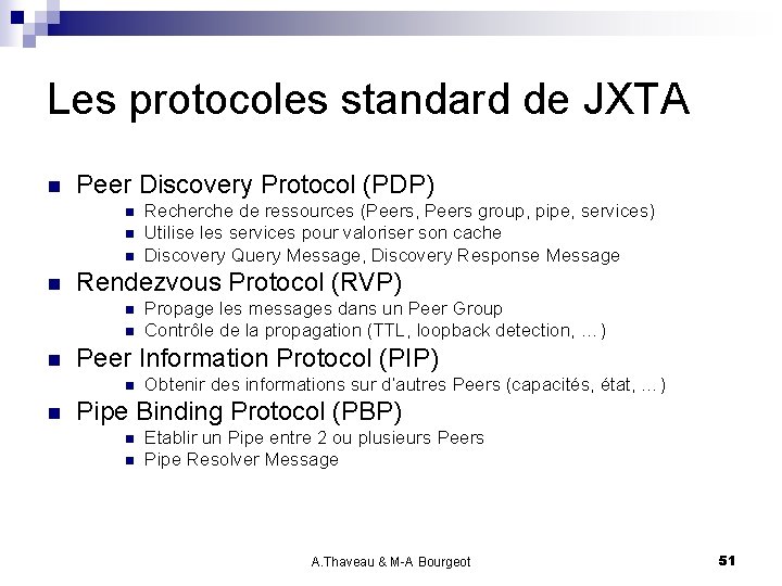 Les protocoles standard de JXTA n Peer Discovery Protocol (PDP) n n Rendezvous Protocol