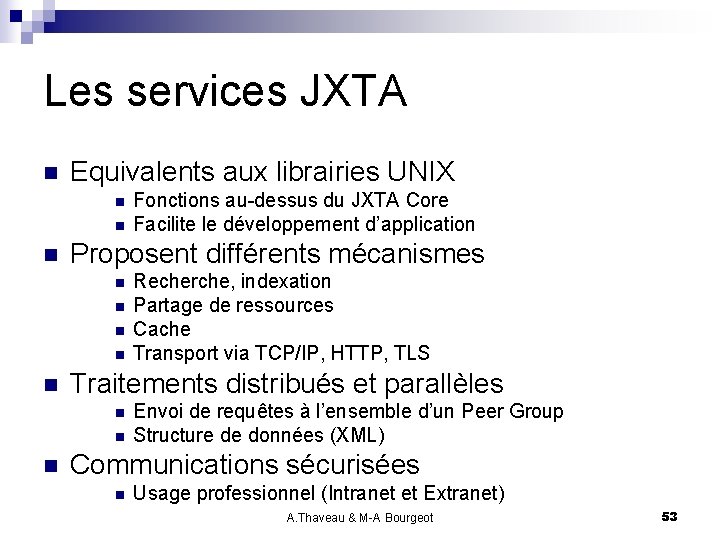 Les services JXTA n Equivalents aux librairies UNIX n n n Proposent différents mécanismes