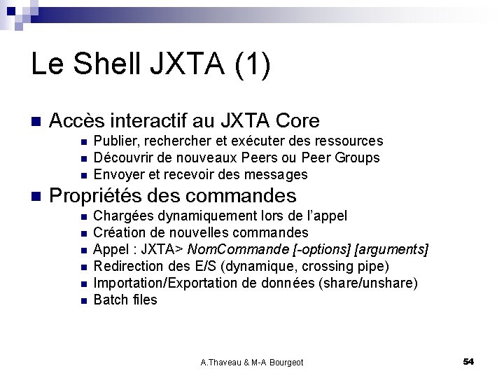 Le Shell JXTA (1) n Accès interactif au JXTA Core n n Publier, recher
