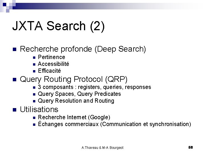 JXTA Search (2) n Recherche profonde (Deep Search) n n Query Routing Protocol (QRP)