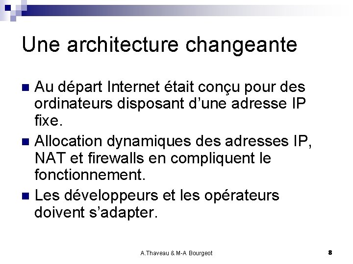 Une architecture changeante Au départ Internet était conçu pour des ordinateurs disposant d’une adresse