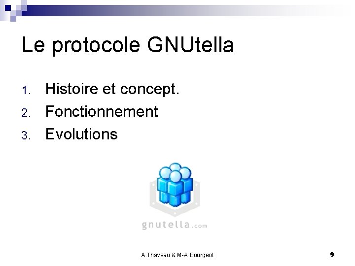 Le protocole GNUtella 1. 2. 3. Histoire et concept. Fonctionnement Evolutions A. Thaveau &