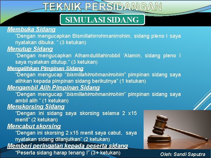 TEKNIK PERSIDANGAN SIMULASI SIDANG Membuka Sidang “Dengan mengucapkan Bismillahirrohmanirrohim, sidang pleno I saya nyatakan