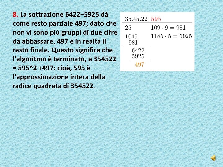 8. La sottrazione 6422− 5925 dà come resto parziale 497; dato che non vi