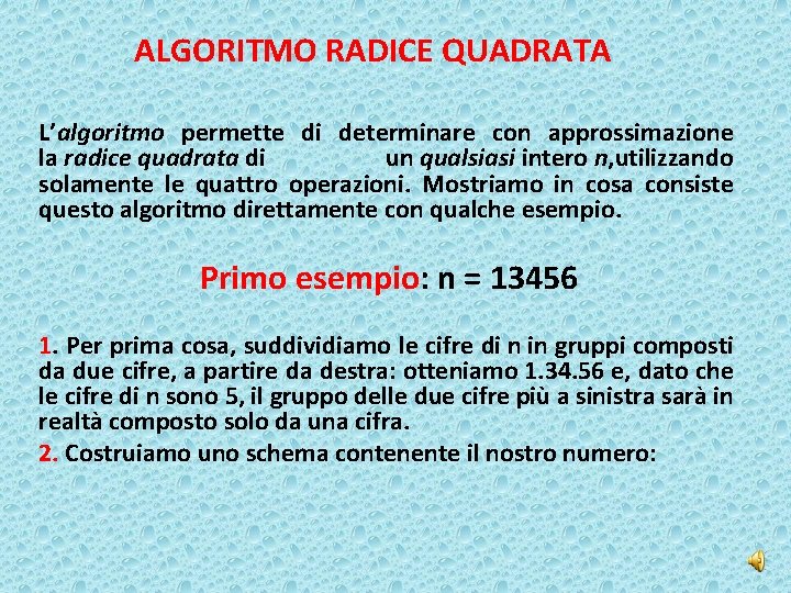 ALGORITMO RADICE QUADRATA L’algoritmo permette di determinare con approssimazione la radice quadrata di un