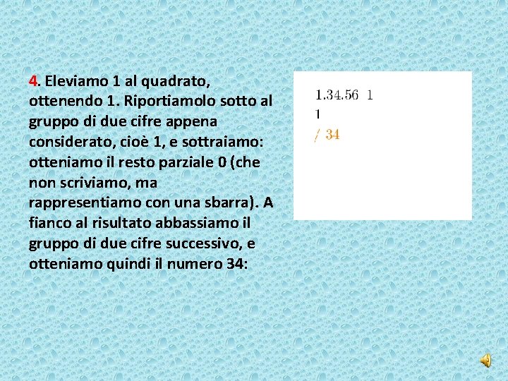 4. Eleviamo 1 al quadrato, ottenendo 1. Riportiamolo sotto al gruppo di due cifre