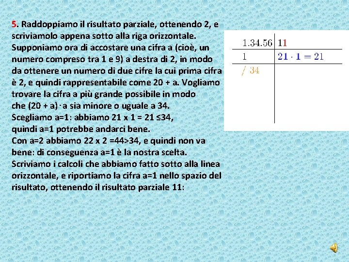 5. Raddoppiamo il risultato parziale, ottenendo 2, e scriviamolo appena sotto alla riga orizzontale.