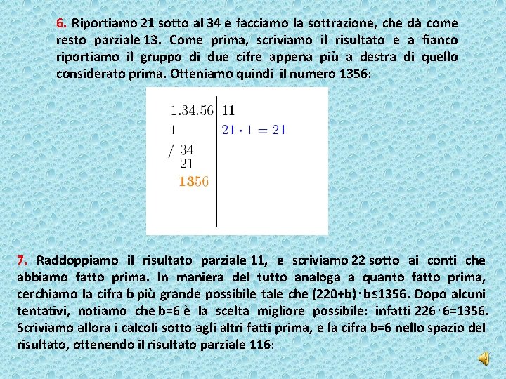 6. Riportiamo 21 sotto al 34 e facciamo la sottrazione, che dà come resto