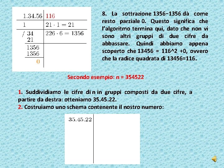 8. La sottrazione 1356− 1356 dà come resto parziale 0. Questo significa che l’algoritmo