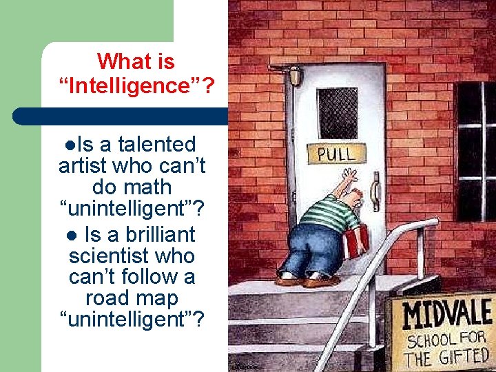 What is “Intelligence”? l. Is a talented artist who can’t do math “unintelligent”? l
