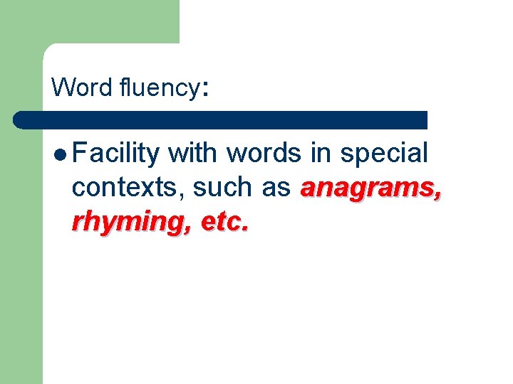 Word fluency: l Facility with words in special contexts, such as anagrams, rhyming, etc.