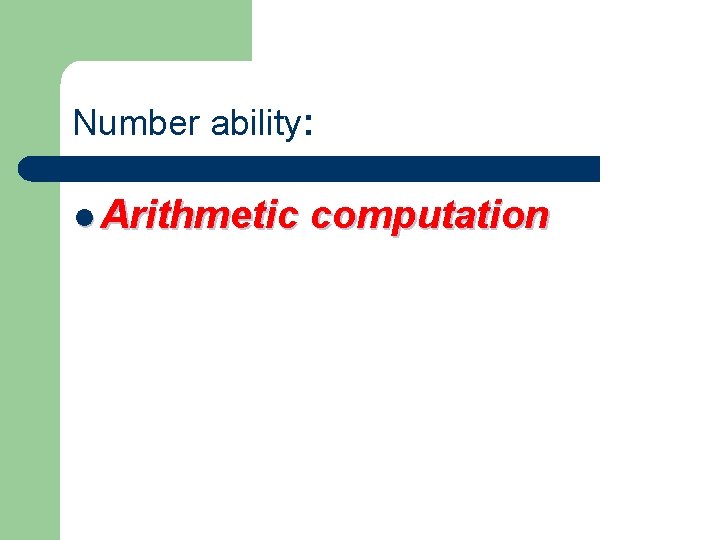 Number ability: l Arithmetic computation 