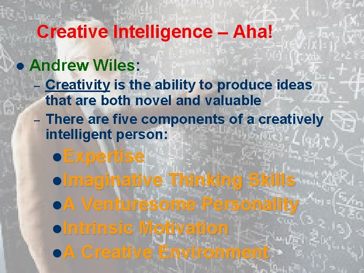 Creative Intelligence – Aha! l Andrew Wiles: – – Creativity is the ability to