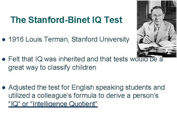 The Stanford-Binet IQ Test l 1916 Louis Terman, Stanford University l Felt that IQ