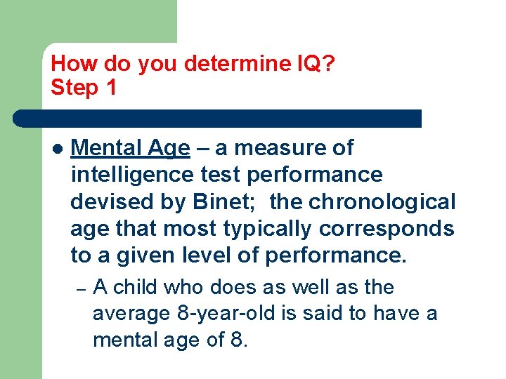 How do you determine IQ? Step 1 l Mental Age – a measure of