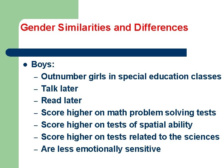 Gender Similarities and Differences l Boys: – Outnumber girls in special education classes –