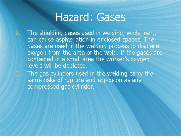 Hazard: Gases 2. 3. The shielding gases used in welding, while inert, can cause