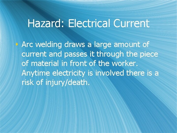 Hazard: Electrical Current s Arc welding draws a large amount of current and passes