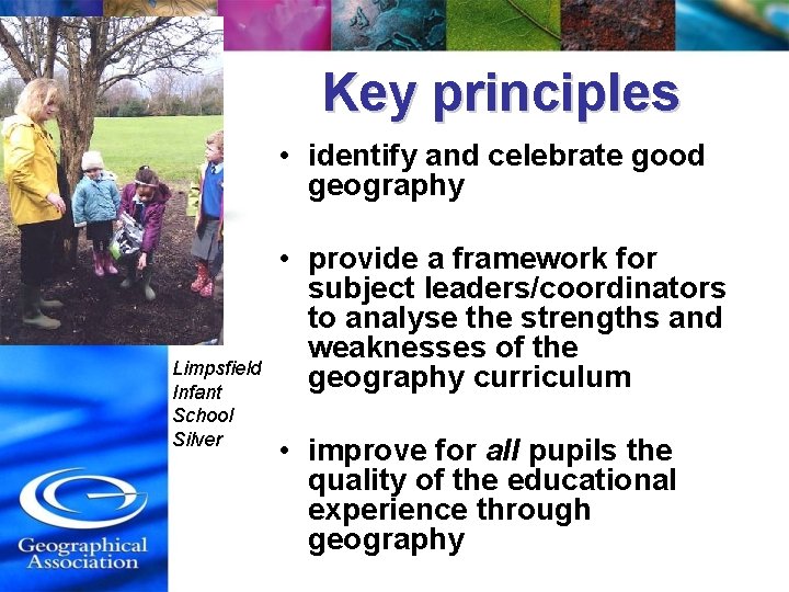 Key principles • identify and celebrate good geography Limpsfield Infant School Silver • provide